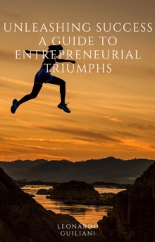 Unleashing Success A Guide to Entrepreneurial Triumphs