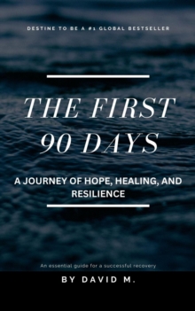 First 90 Days: A Journey of Hope, Healing, and Resilience