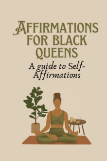 Affirmation for Black Queens: A Guide to Self- Affirmations