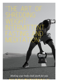 Art of Shredding Weight Intermittent Fasting and Meditation