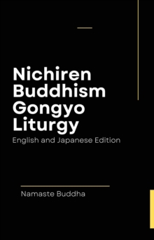 Nichiren Buddhism Gongyo Liturgy - With Soka Gakkai Prayers ( English & Japanese Edition )