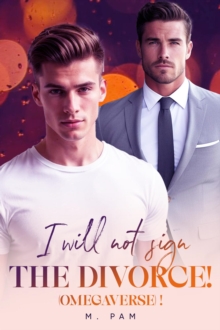 I WILL NOT SIGN THE DIVORCE!(Omegaverse)