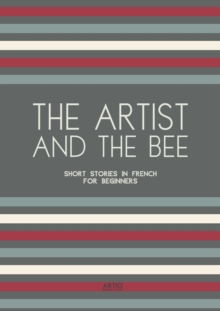 Artist And The Bee: Short Stories in French for Beginners