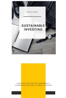 Sustainable Investing: Investing for a Better Tomorrow: A Comprehensive Guide to Green Investing