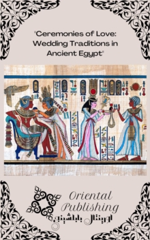 Ceremonies of Love Wedding Traditions in Ancient Egypt