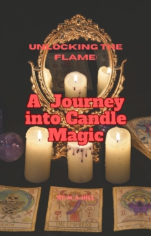 Unlocking the Flame: A Journey into Candle Magic