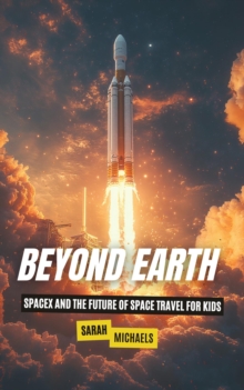 Beyond Earth: SpaceX and the Future of Space Travel for Kids