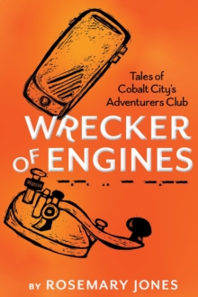 Wrecker of Engines: Tales of Cobalt City's Adventurers Club