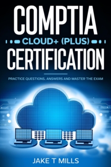 CompTIA Cloud+ (Plus) Certification Practice Questions, Answers and Master the Exam