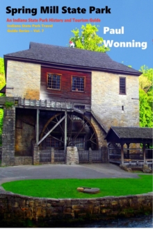 Spring Mill State Park : Indiana State Park Travel Guide Series, #7