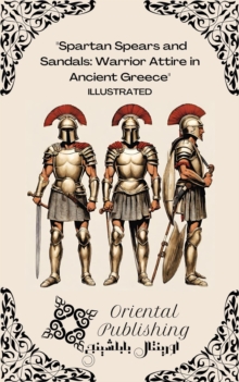 Spartan Spears and Sandals: Warrior Attire in Ancient Greece