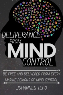 Deliverance From Mind Control: Be Free And Delivered From Every Marine Demons Of Mind Control