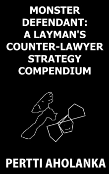 Monster Defendant: A Layman's Counter-Lawyer Strategy Compendium