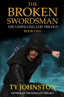 Broken Swordsman: Book I of The Unwilling God Trilogy