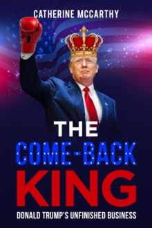 Comeback King: Donald Trump's Unfinished Business