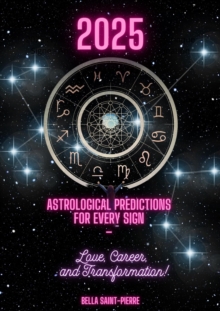 2025: Astrological Predictions for Every Sign  -  Love, Career, and Transformation!