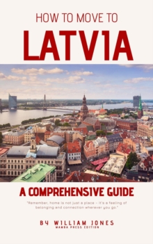 How to Move to Latvia: A Comprehensive Guide