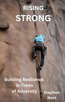 Rising Strong - Building Resilience in Times of Adversity