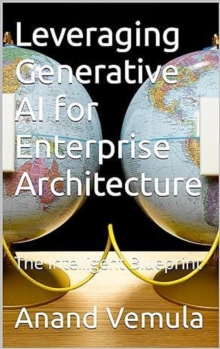 Leveraging Generative AI for Enterprise Architecture: The Intelligent Blueprint