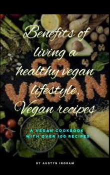 Benefits of living a healthy vegan lifestyle, Vegan recipes