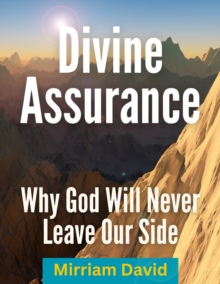 Divine Assurance Why God Will Never Leave Our Side