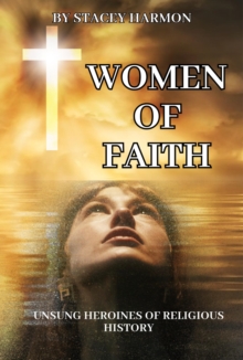 Women of Faith: Unsung Heroines of Religious History