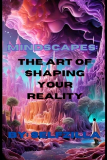 " Mindscapes: The Art of Shaping Your Reality"