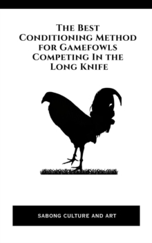 Best Conditioning Method for Gamefowls Competing In the Long Knife