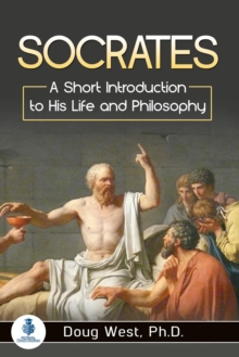 Socrates: A Short Introduction to His Life and Philosophy