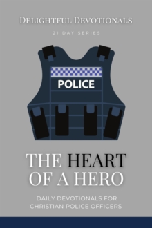 Heart Of A Hero: Daily Devotionals for Christian Police Officers