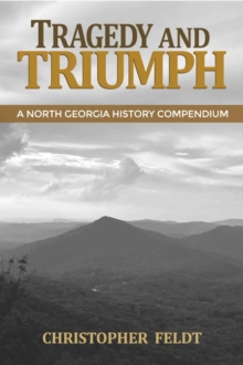 Tragedy and Triumph:  A North Georgia History Compendium