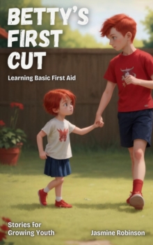 Betty's First Cut - Learning Basic First Aid : Big Lessons for Little Lives