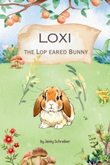 Loxi the Lop Eared Bunny: Adventures of the Mini Lop Eared Rabbit (Pre-Reader) : Tiny Tails Animal Facts Series, #11