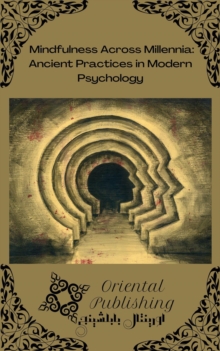 Mindfulness Across Millennia: Ancient Practices in Modern Psychology