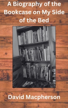 Biography of the Bookcase on my Side of the Bed