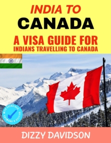 India To Canada:  A Visa Guide For Indians Traveling To Canada : Visa Guide Canada, For Visitors , Workers & Permanent Residents, #2