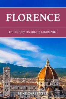 Florence: Its History, Its Art, Its Landmarks : The Cultured Traveler