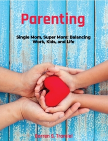 Single Mom, Super Mom: Balancing Work, Kids and Life