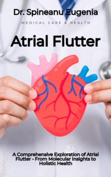 Harmony in Flutter: A Comprehensive Exploration of Atrial Flutter - From Molecular Insights to Holistic Health