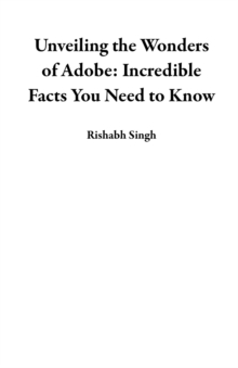 Unveiling the Wonders of Adobe: Incredible Facts You Need to Know