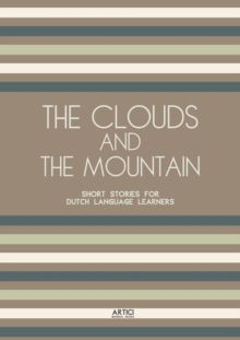 Clouds And The Mountain: Short Stories for Dutch Language Learners