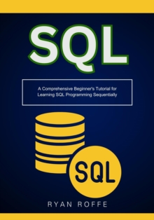 SQL: A Comprehensive Beginner's Tutorial for Learning SQL Programming Sequentially