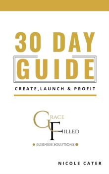 30 Day Guide to Create, Launch and Profit