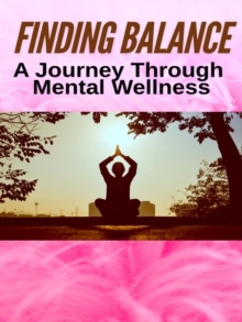 Finding Balance: A Journey Through Mental Wellness