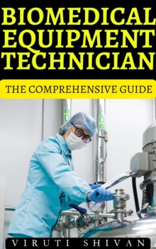 Biomedical Equipment Technician - The Comprehensive Guide