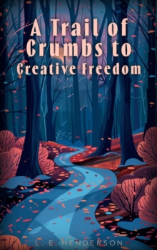 Trail of Crumbs to Creative Freedom: One Author's Journey Through Writer's Block and Beyond