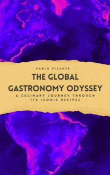 Global Gastronomy Odyssey: A Culinary Journey through 170 Iconic Recipes