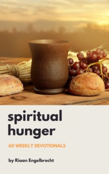 Spiritual Hunger: 60 Weekly Devotionals