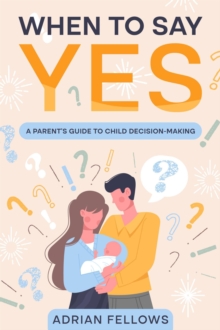 When to say yes: A Parent's to Child Decision-Making