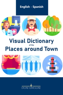 Visual Dictionary of the Places around Town : English - Spanish Visual Dictionaries, #6